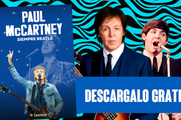 «Paul McCartney, siempre Beatle»: de la creación de “Yesterday” a la gran gira actual, en un libro para aprender, recordar y emocionarse